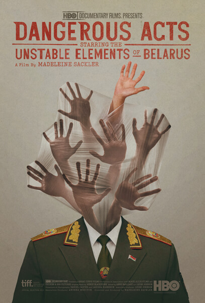 Graphic poster of the film Dangerous Acts Starring the Unstable Elements of Belarus by Madeleine Sackler. The film's title is at the top and below there is a headshot of a military person, and in the place where the head would be there are hand palms trying to get out of a plastic wall.