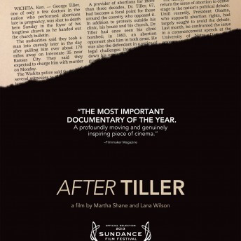 Poster of After Tiller. A graphic of a piece of a newspaper with text on top, that says: "The most important documentary of the year. A profoundly moving and genuinely inspiring piece of cinema" and the Sundance laurels.